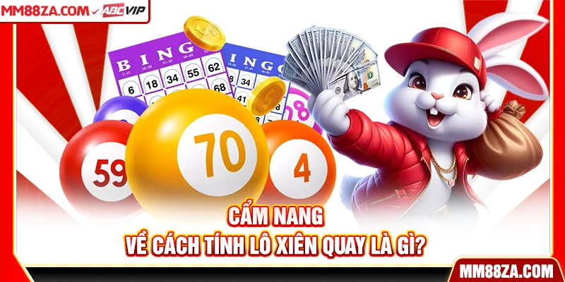 Cẩm nang về cách tính lô xiên quay là gì?