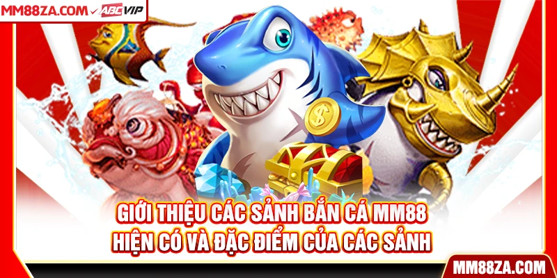 Giới thiệu các sảnh bắn cá MM88 hiện có và đặc điểm của các sảnh