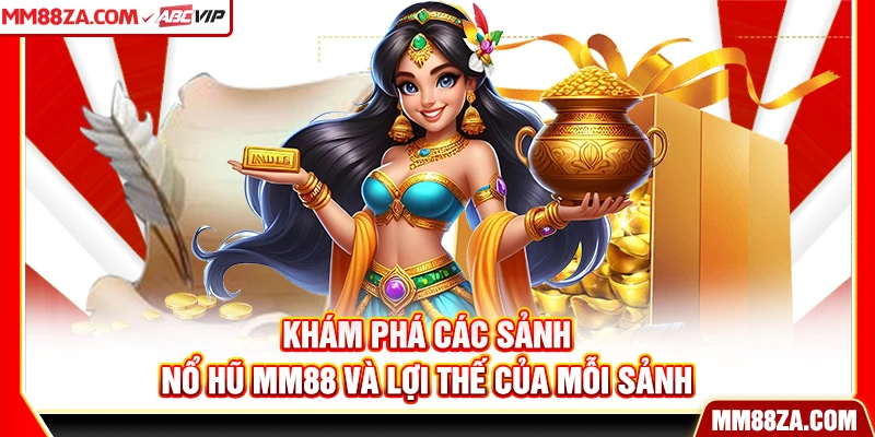 Khám phá các sảnh nổ hũ MM88 và lợi thế của mỗi sảnh