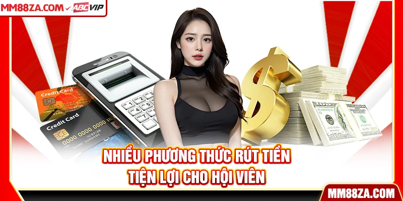 Nhiều phương thức rút tiền tiện lợi cho hội viên