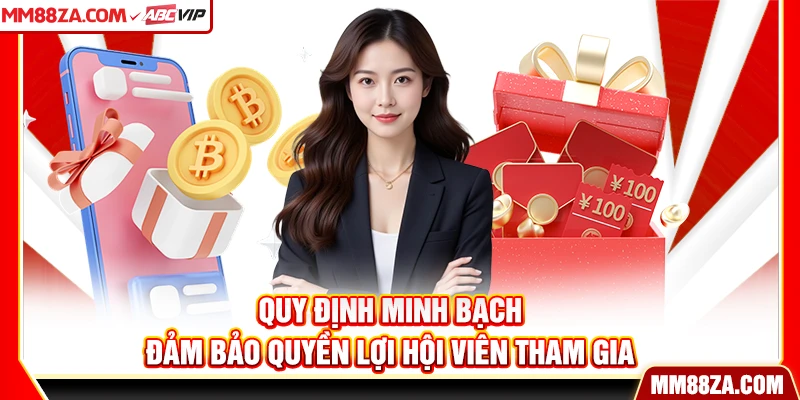 Quy định minh bạch đảm bảo quyền lợi hội viên tham gia