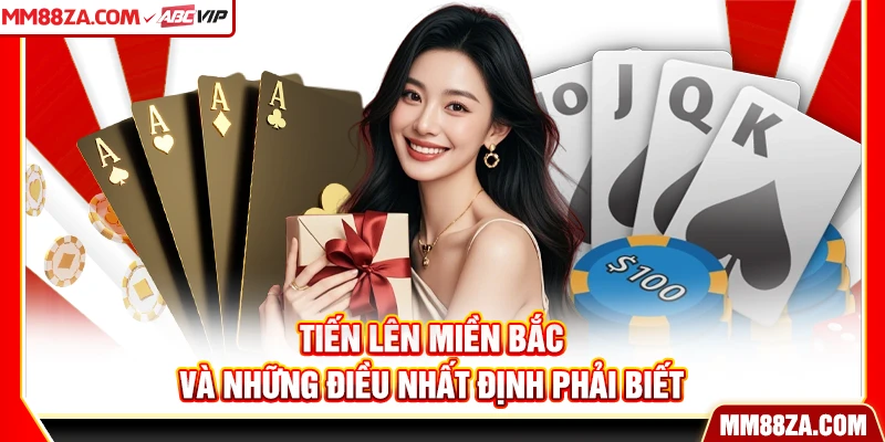 Tiến lên miền Bắc và những điều nhất định phải biết